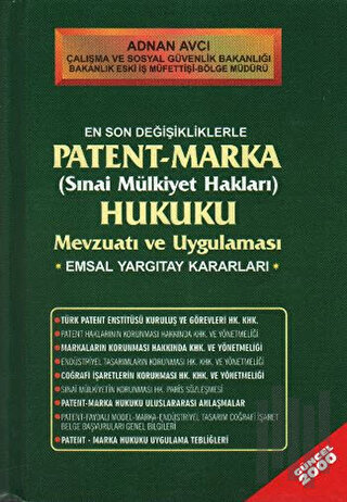 En Son Değişikliklerle Patent - Marka (Sınai Mülkiyet Hakları) Hukuku Mevzuatı ve Uygulaması Emsal Yargıtay Kararları (Ciltli)