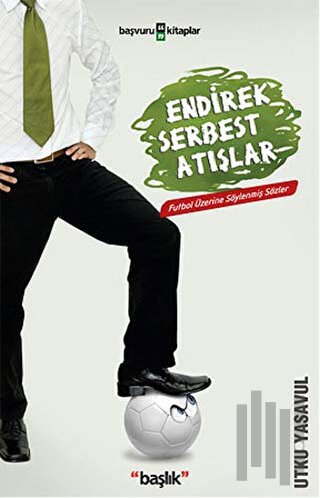 Endirek Serbest Atışlar Futbol Üzerine Söylenmiş Sözler