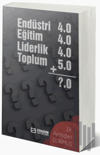 Endüstri 4.0 - Eğitim 4.0 - Liderlik 4.0 - Toplum 5.0