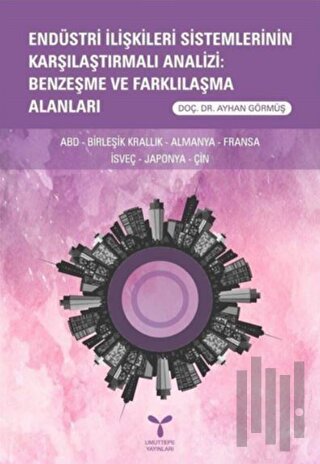 Endüstri İlişkileri Sistemlerinin Karşılaştırmalı Analizi: Benzeşme ve Farklılaşma Alanları