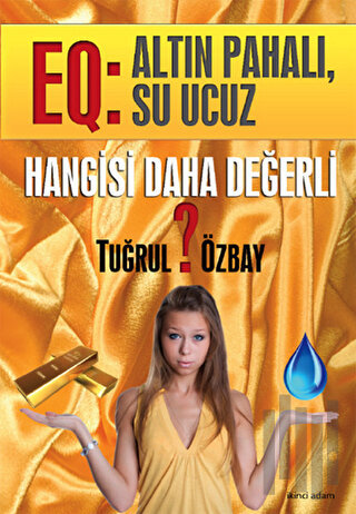 EQ: Altın Pahalı, Su Ucuz