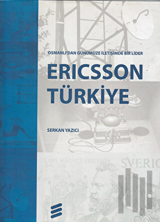 Ericsson Türkiye Osmanlı'dan Günümüze İletişimde Bir Lider