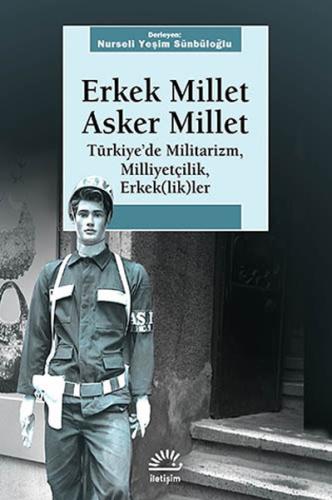 Erkek Millet Asker Millet  Türkiye'de Militarizm, Miliyetçilik, Erkek (lik)ler