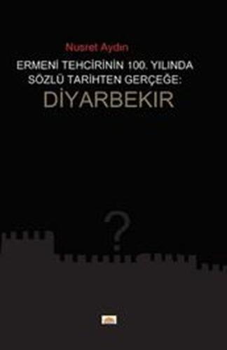 Ermeni Tehcirinin 100. Yılında Sözel Tarihten Gerçeğe - Diyarbekir