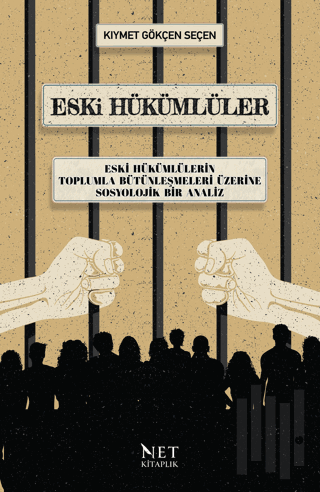 Eski Hükümlüler - Eski Hükümlülerin Toplumla Bütünleşmeleri Üzerine Sosyolojik Bir Analiz