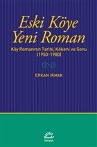 Eski Köye Yeni Roman - Köy Romanının Tarihi, Kökeni ve Sonu (1950-1980)