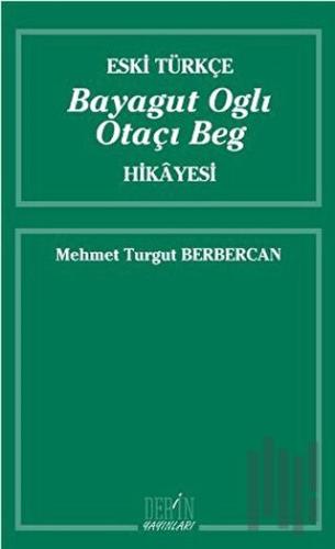 Eski Türkçe Bayagut Oglı Otaçı Beg Hikayesi