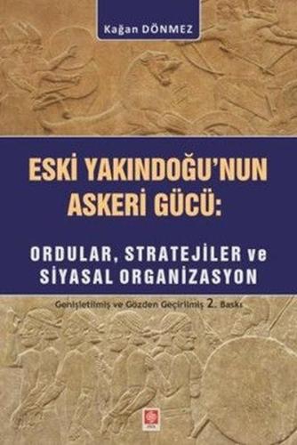 Eski Yakındoğu'nun Askeri Gücü: Ordular Stratejiler ve Siyasal Organizasyon