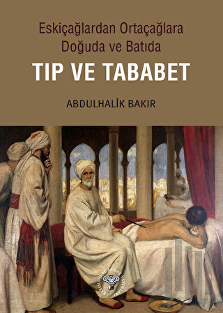 Eskiçağlardan Ortaçağlara Doğuda ve Batıda Tıp ve Tababet