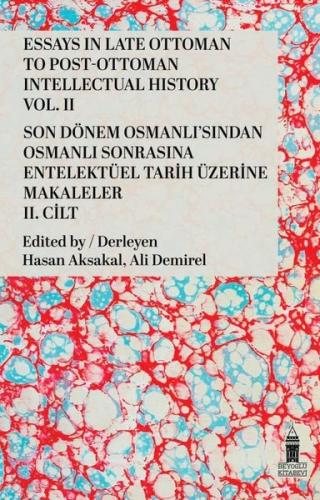 Essays in Late Ottoman to Post - Ottoman Intellectual History Vol .2 - Son Dönem Osmanlı'sından Osm
