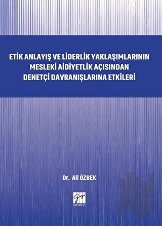 Etik Anlayış ve Liderlik Yaklaşımlarının Mesleki Aidiyetlik Açısından 