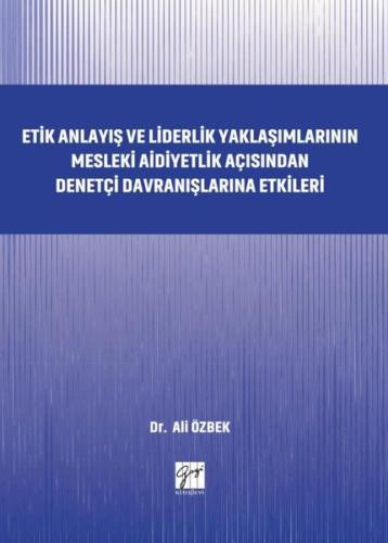 Etik Anlayış ve Liderlik Yaklaşımlarınn Mesleki Aidiyetlik Açısından Denetçi Davranışlarına Etkileri