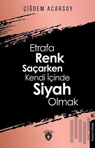 Etrafa Renk Saçarken Kendi İçinde Siyah Olmak