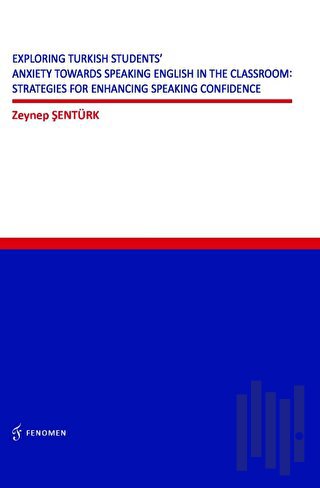 Exploring Turkish Students' Anxiety Towards Speaking English in The Classroom: Strategies for Enhancing Speaking Confidence
