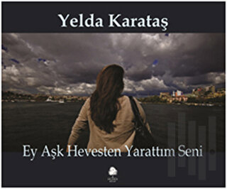 Ey Aşk Hevesten Yarattım Seni