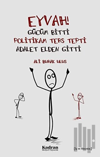 Eyvah! Gücüm Bitti Politikam Ters Tepki Adalet Elden Gitti