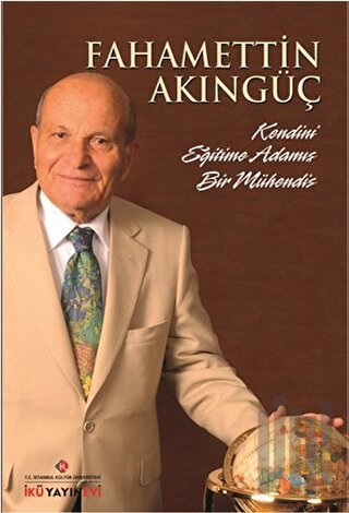 Fahamettin Akıngüç - Kendini Eğitime Adamış Bir Mühendis