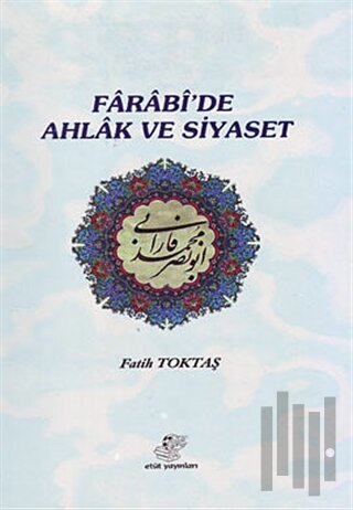 Farabi’de Ahlak ve Siyaset
