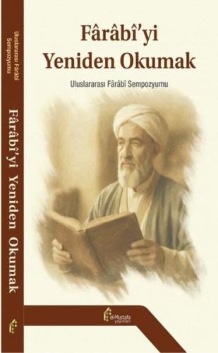 Farabi'yi Yeniden Okumak - Uluslararası Farabi Sempozyumu (Ciltli)