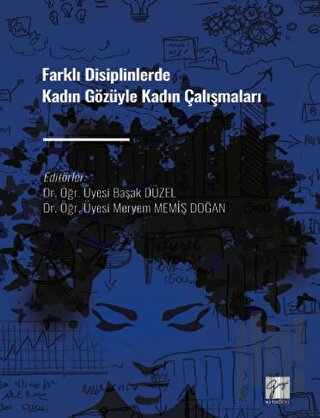 Farklı Disiplinlerde Kadın Gözüyle Kadın Çalışmaları