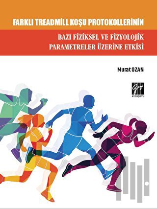 Farklı Treadmill Koşu Protokollerinin Bazı Fiziksel ve Fizyolojik Parametreler Üzerine Etkisi