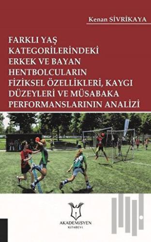 Farklı Yaş Kategorilerindeki Erkek ve Bayan Hentbolcuların Fiziksel Özellikleri Kaygı Düzeyleri ve Müsabaka Performanslarının Analizi