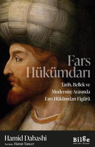 Fars Hükümdarı: Tarih Bellek ve Modernite Arasında Fars Hükümdarı Figürü
