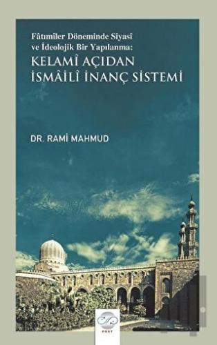 Fatımiler Döneminde Siyasi ve İdeolojik Bir Yapılanma: Kelami Açıdan İsmaili İnanç Sistemi