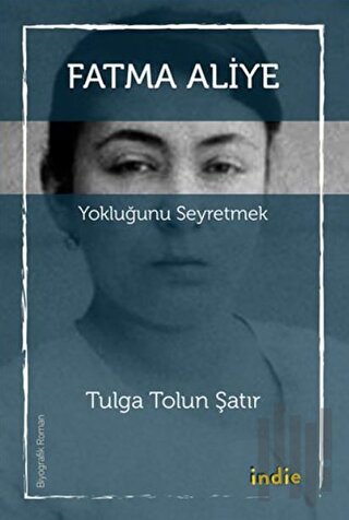 Fatma Aliye: Yokluğunu Seyretmek