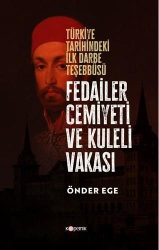 Fedailer Cemiyeti ve Kuleli Vakası -  Türkiye Tarihindeki İlk Darbe Teşebbüsü