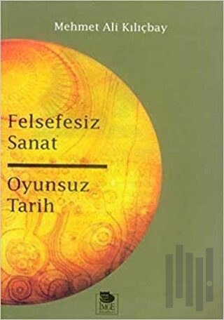 Felsefesiz Sanat Oyunsuz Tarih