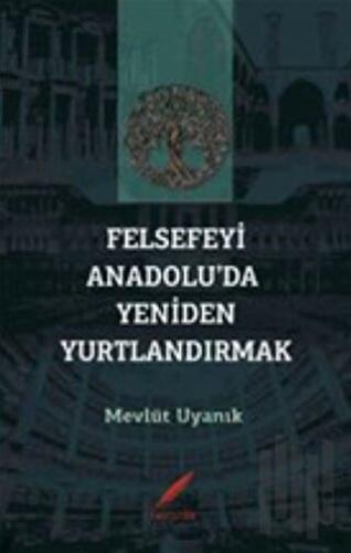 Felsefeyi Anadolu’da Yeniden Yurtlandırmak