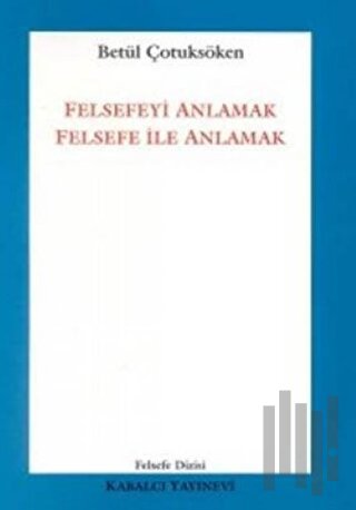 Felsefeyi Anlamak Felsefe ile Anlamak | Kitap Ambarı