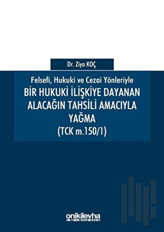 Felsefi Hukuki ve Cezai Yönleriyle Bir Hukuki İlişkiye Dayanan Alacağın Tahsili Amacıyla Yağma