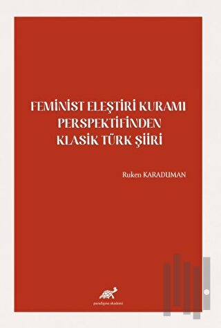 Feminist Eleştiri Kuramı Perspektifinden Klasik Türk Şiiri