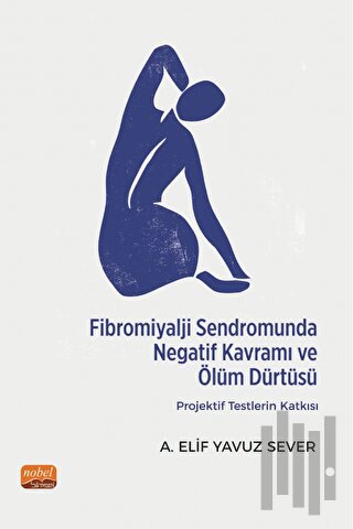 Fibromiyalji Sendromunda Negatif Kavramı ve Ölüm Dürtüsü: Projektif Testlerin Katkısı