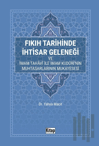 Fıkıh Tarihinde İhtisar Geleneği ve İmam Tahavi İle İmam Kuduri'nin Muhtasarlarının Mukayesesi