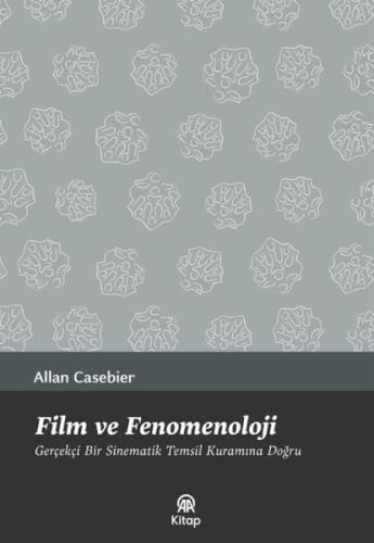 Film ve Fenomenoloji - Gerçekçi Bir Sinematik Temsil Kuramına Doğru