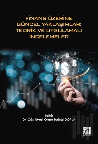 Finans Üzerine Güncel Yaklaşımlar: Teorik ve Uygulamalı İncelemeler