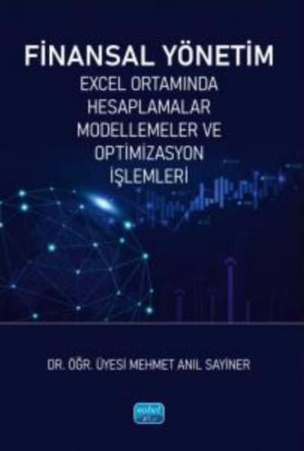 Finansal Yönetim - Excel Ortamında Hesaplamalar Modellemeler ve Optimizasyon İşlemleri
