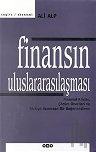 Finansın Uluslararasılaşması Finansal Krizler, Çözüm Önerileri ve Türkiye Açısından Bir Değerlendirme