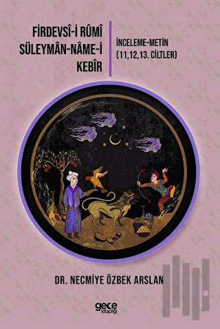 Firdevsi-i Rumi-Süleyman-name-i Kebir: İnceleme-Metin 111213. Ciltler