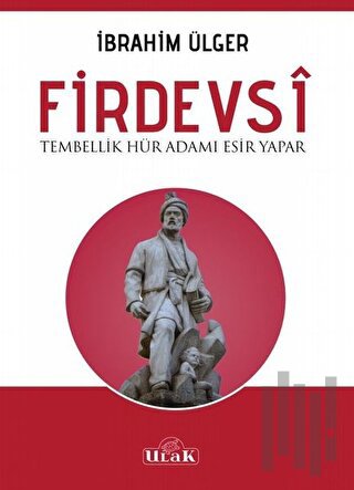 Firdevsi - Tembellik Hür Adamı Esir Yapar
