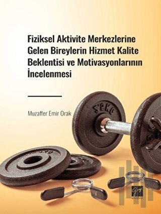 Fiziksel Aktivite Merkezlerine Gelen Bireylerin Hizmet Kalite Beklentisi ve Motivasyonlarının İncelenmesi