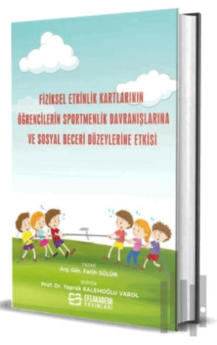 Fiziksel Etkinlik Kartlarının Öğrencilerin Sportmenlik Davranışlarına ve Sosyal Beceri Düzeylerine Etkisi (Ciltli)