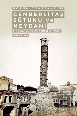 Forum Constantini Çemberlitaş Sütunu ve Meydanı - Bir Pagan Kültürünün Sembolik İfadesi