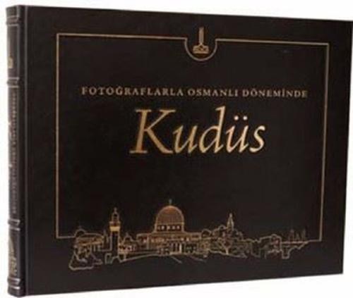 Fotoğraflarla Osmanlı Döneminde Kudüs (Ciltli)