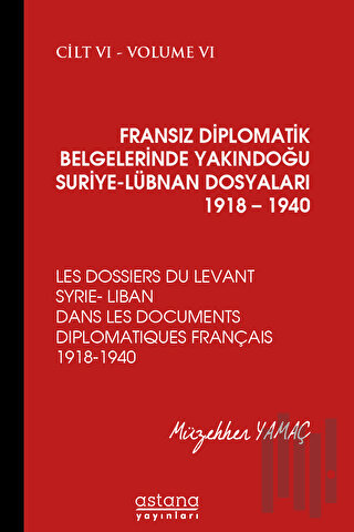 Fransız Diplomatik Belgelerinde Yakındoğu Suriye - Lübnan Dosyaları 1918 - 1940 Cilt 6 (Ciltli)