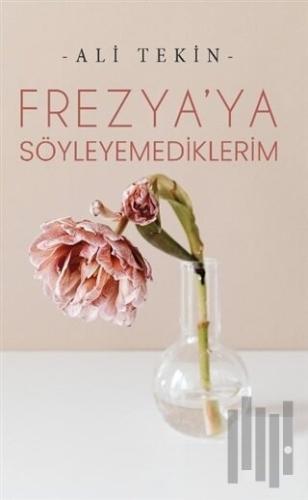 Frezya’ya Söyleyemediklerim