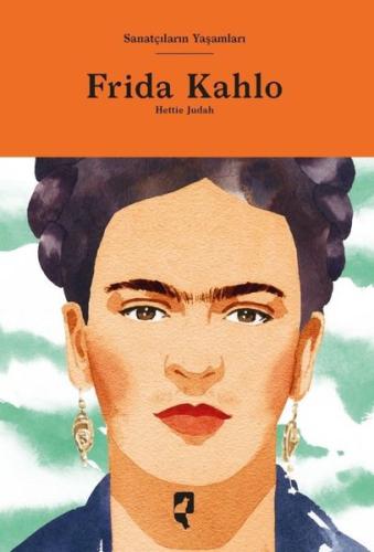 Frida Kahlo - Sanatçıların Yaşamları (Ciltli)